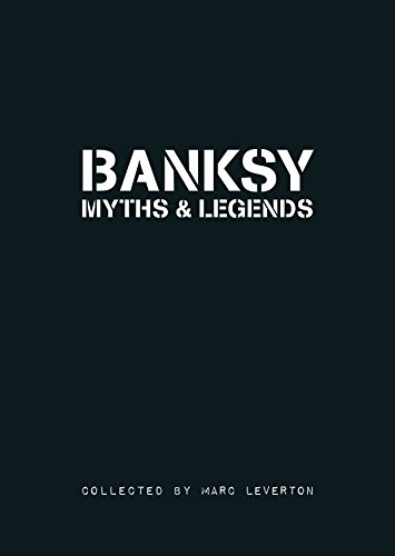 Banksy Myths & Legends - Volume 1 by Marc Leverton