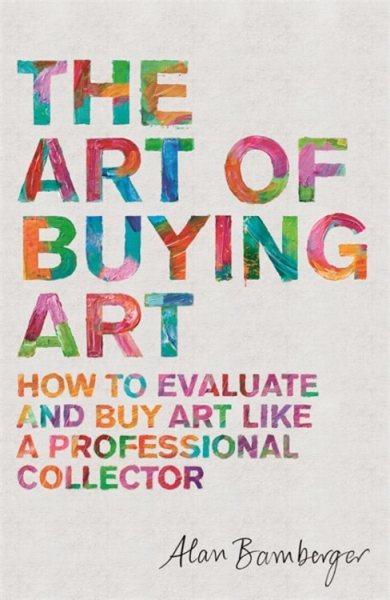Art of Buying Art : How to evaluate and buy art like a professional collector by Alan Bamberger