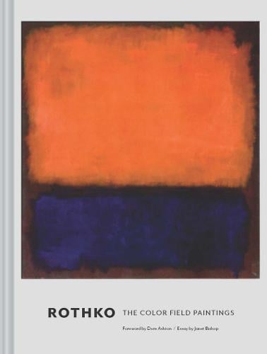 Rothko: The Color Field Paintings by Dore Ashton