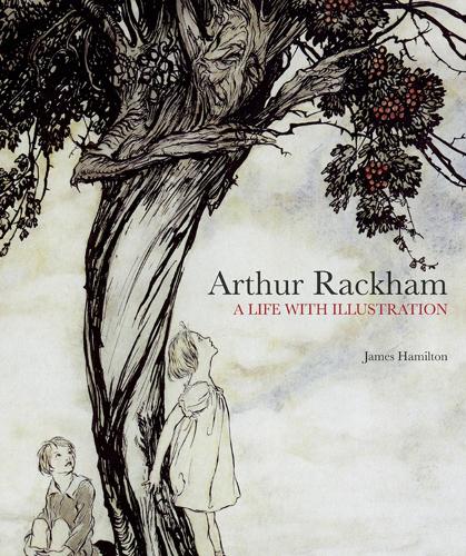 Arthur Rackham: A Life with Illustration by James Hamilton