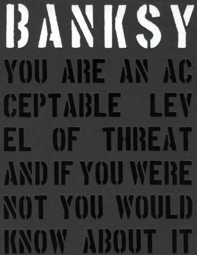 Banksy: You Are an Acceptable Level of Threat and if You Were Not You Would Know About It